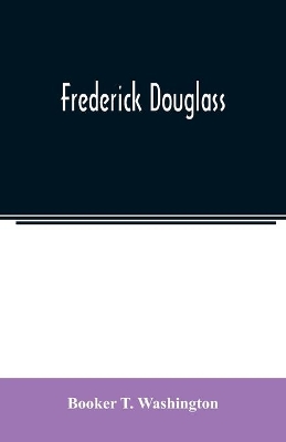 Frederick Douglass by Booker T. Washington