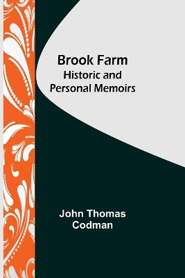 Brook Farm: Historic and Personal Memoirs by John Thomas Codman