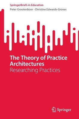 The Theory of Practice Architectures: Researching Practices book