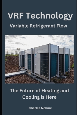 VRF Technology: The Future of Heating and Cooling is Here book