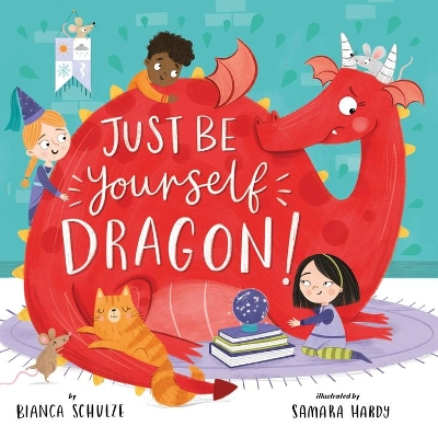 Just Be Yourself, Dragon (Clever Storytime) by Bianca Schulze