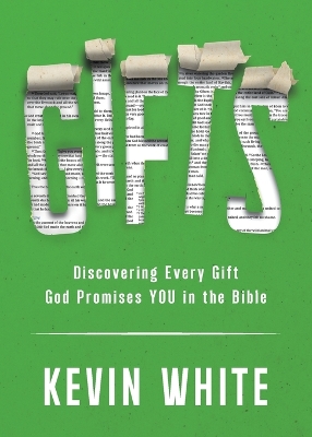 Gifts: Discovering Every Gift God Promises YOU in the Bible by Kevin White