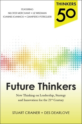 Thinkers 50: Future Thinkers: New Thinking on Leadership, Strategy and Innovation for the 21st Century book