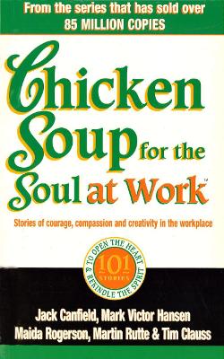 Chicken Soup For The Soul At Work by Jack Canfield