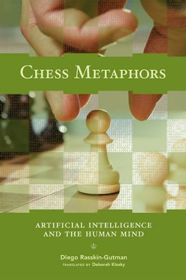 Chess Metaphors: Artificial Intelligence and the Human Mind by Diego Rasskin-Gutman