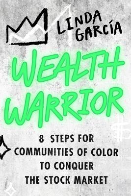 Wealth Warrior: 8 Steps for Communities of Color to Conquer the Stock Market book