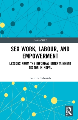 Sex Work, Labour, and Empowerment: Lessons from the Informal Entertainment Sector in Nepal book