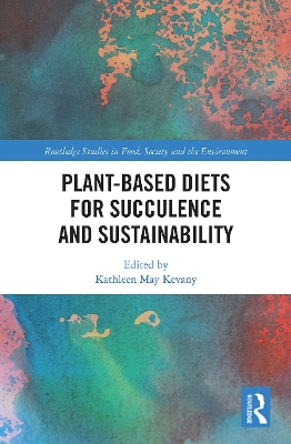 Plant-Based Diets for Succulence and Sustainability by Kathleen May Kevany
