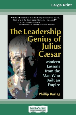 The Leadership Genius of Julius Caesar: Modern Lessons from the Man Who Built an Empire (16pt Large Print Edition) by Phillip Barlag