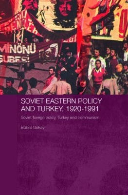 Soviet Eastern Policy and Turkey, 1920-1991 book