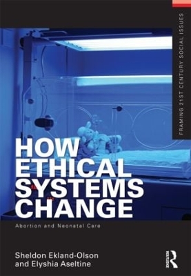 How Ethical Systems Change: Abortion and Neonatal Care by Sheldon Ekland-Olson