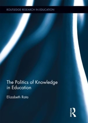 The Politics of Knowledge in Education by Elizabeth Rata