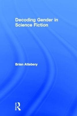 Decoding Gender in Science Fiction by Brian Attebery