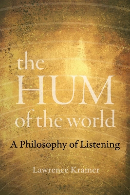 The Hum of the World: A Philosophy of Listening by Lawrence Kramer