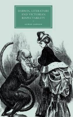 Darwin, Literature and Victorian Respectability by Gowan Dawson