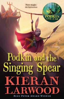 Podkin and the Singing Spear: The seventh in The World of Podkin One-Ear series by Kieran Larwood