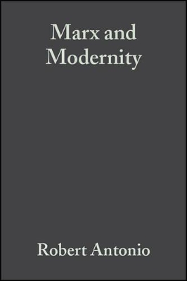 Marx and Modernity by Robert Antonio