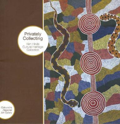 Privately Collecting Ken Hinds Cultural Heritage Collection book