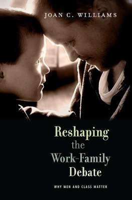 Reshaping the Work-Family Debate by Joan C. Williams