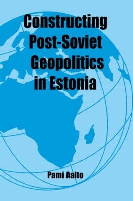 Constructing Post-Soviet Geopolitics in Estonia book