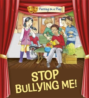 Putting on a Play: Stop Bullying Me! by Jenny Powell