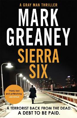 Sierra Six: The action-packed new Gray Man novel - now a major Netflix film by Mark Greaney