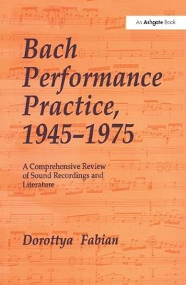 Bach Performance Practice, 1945–1975: A Comprehensive Review of Sound Recordings and Literature book