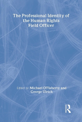 Professional Identity of the Human Rights Field Officer by George Ulrich