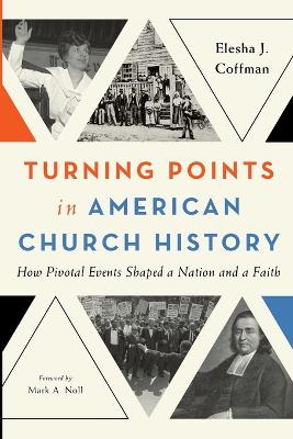 Turning Points in American Church History: How Pivotal Events Shaped a Nation and a Faith book