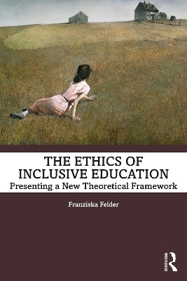 The Ethics of Inclusive Education: Presenting a New Theoretical Framework book