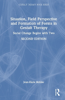 Situation, Field Perspective and Formation of Forms in Gestalt Therapy: Social Change Begins with Two by Jean-Marie Robine
