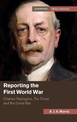 Reporting the First World War by A. J. A. Morris