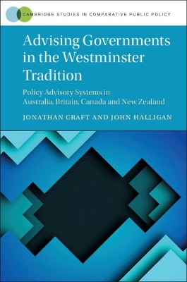 Advising Governments in the Westminster Tradition: Policy Advisory Systems in Australia, Britain, Canada and New Zealand book