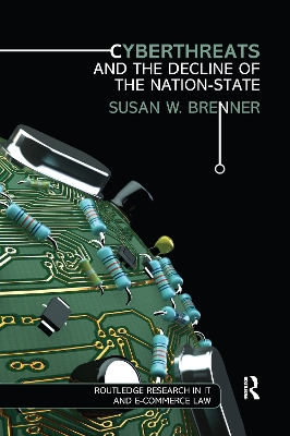 Cyberthreats and the Decline of the Nation-State by Susan W. Brenner