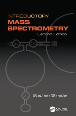 Introductory Mass Spectrometry, Second Edition by Stephen Shrader