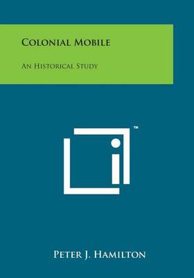 Colonial Mobile: An Historical Study by Peter J. Hamilton