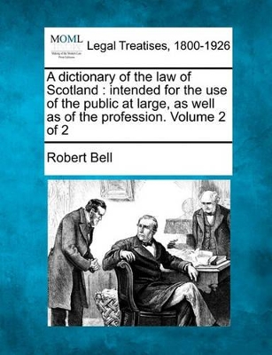 A Dictionary of the Law of Scotland: Intended for the Use of the Public at Large, as Well as of the Profession. Volume 2 of 2 book