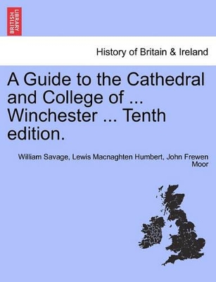 A Guide to the Cathedral and College of ... Winchester ... Tenth Edition. book