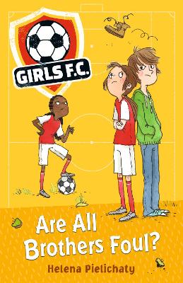 Girls FC 3: Are All Brothers Foul? by Helena Pielichaty