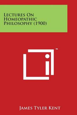 Lectures on Homeopathic Philosophy (1900) by James Tyler Kent