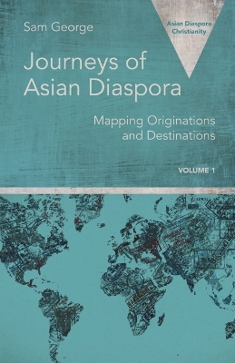 Journeys of Asian Diaspora: Mapping Originations and Destinations Volume 1 book