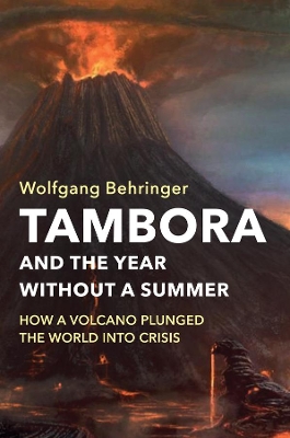 Tambora and the Year without a Summer: How a Volcano Plunged the World into Crisis book