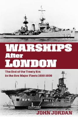 Warships After London: The End of the Treaty Era in the Five Major Fleets, 1930-1936 book