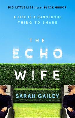 The Echo Wife: A dark, fast-paced unsettling domestic thriller by Sarah Gailey
