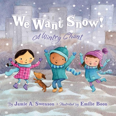We Want Snow: A Wintry Chant by Jamie A Swenson