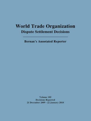 World Trade Organization Dispute Settlement Decisions: Bernan's Annotated Reporter by Mark D. Nguyen