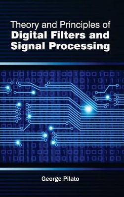 Theory and Principles of Digital Filters and Signal Processing book