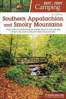 Best Tent Camping: Southern Appalachian and Smoky Mountains: Your Car-Camping Guide to Scenic Beauty, the Sounds of Nature, and an Escape from Civilization by Johnny Molloy