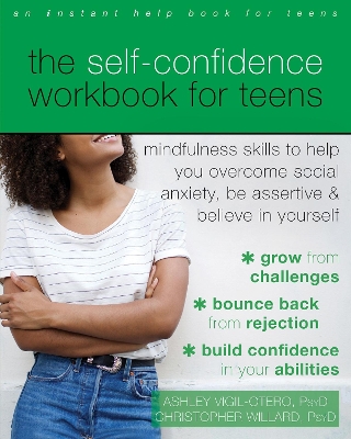 The Self-Confidence Workbook for Teens: Mindfulness Skills to Help You Overcome Social Anxiety, Be Assertive, and Believe in Yourself book