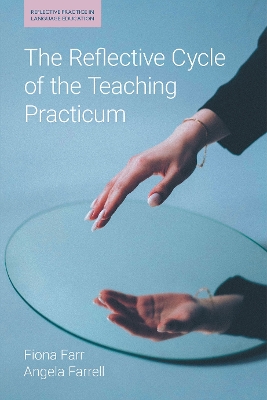 The Reflective Cycle of the Teaching Practicum by Fiona Farr